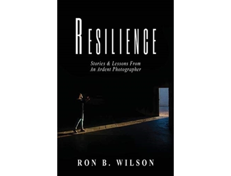 Livro Resilience Stories and Lessons From An Ardent Photographer Ron B Wilson (Inglês)