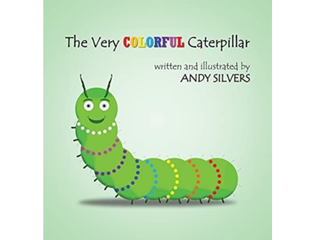 Livro The Very Colorful Caterpillar De Andy Silvers (inglês - Capa Dura)