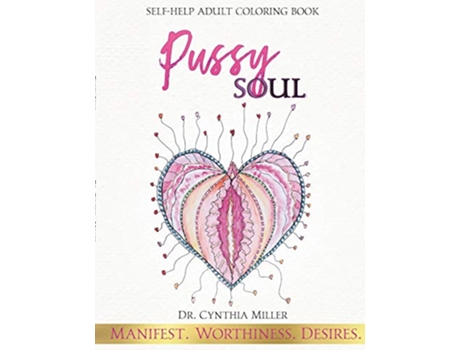 Livro Pussy Soul Manifest Worthiness Desires selfhelp adult coloring book de Dr Cynthia Miller (Inglês)