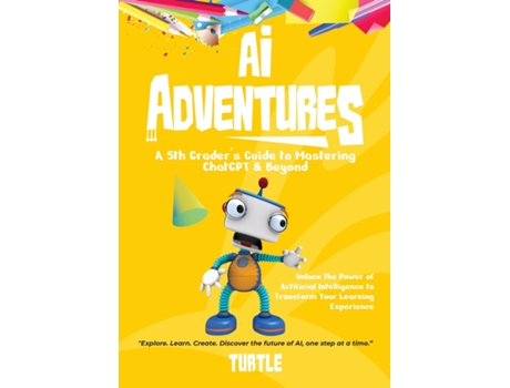 Livro AI Adventures Unlock the Power of Artificial Intelligence to Transform Your Learning Experience de Turtle Turtle (Inglês)