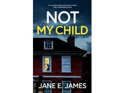 Livro NOT MY CHILD an unputdownable psychological thriller with a breathtaking twist de Jane E James (Inglês)