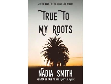 Livro True To My Roots De Nadia Smith (inglês)