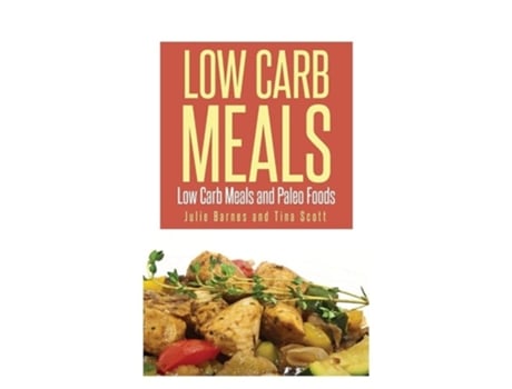 Livro Low Carb Meals Low Carb Meals And Paleo Foods De Julia Barnes E Scott Tina (inglês)