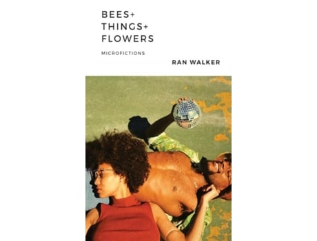 Livro Bees Things Flowers Microfictions De Ran Walker (inglês)