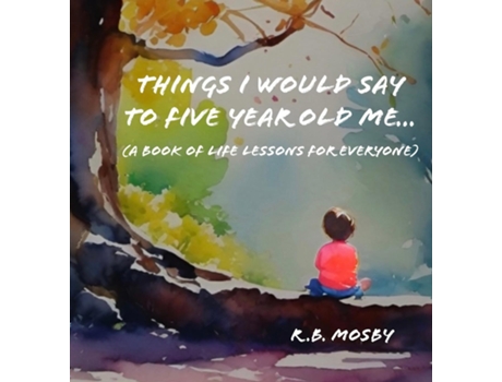 Livro Things I Would Say To Five Year Old Me de R Brian Mosby (Inglês)