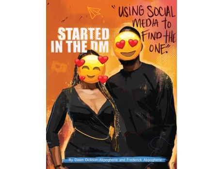 Livro Started In The Dm Using Social Media To Find The One De Dawn Dickson-akpoghene E Frederick Akpoghene (inglês)