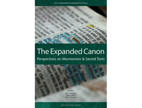 Livro The Expanded Canon Perspectives On Mormonism And Sacred Texts De Blaire G Van Dyke (inglês)