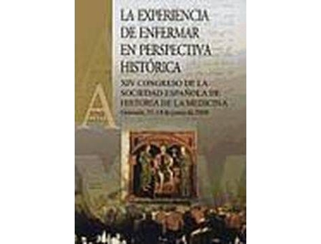 Livro La experiencia de enfermar en perspectiva histórica : XIV Congreso de la Sociedad Española de Historia de la Medicina, celebrado en Granada, del 11 al 14 de junio de 2008 de Sociedad Española De Historia De La Medicina. Congreso (Espanhol)
