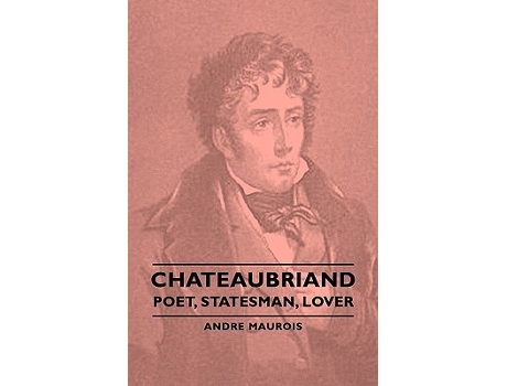 Livro Chateaubriand Poet Statesman Lover de Andre Maurois (Inglês)