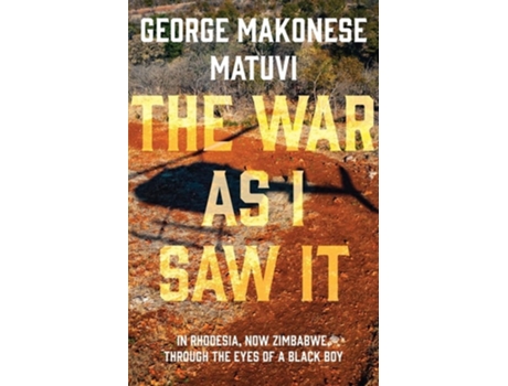 Livro War as I Saw It In Rhodesia, Now Zimbabwe, Through the Eyes of a Black Boy de George Matuvi (Inglês)