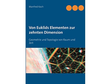 Livro Von Euklids Elementen zur zehnten Dimension Geometrie und Topologie von Raum und Zeit German Edition de Manfred Koch (Alemão)