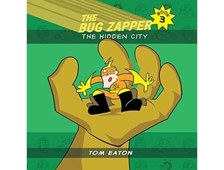 Livro The Bug Zapper Book 3 The Hidden City de Tom Eaton (Inglês)