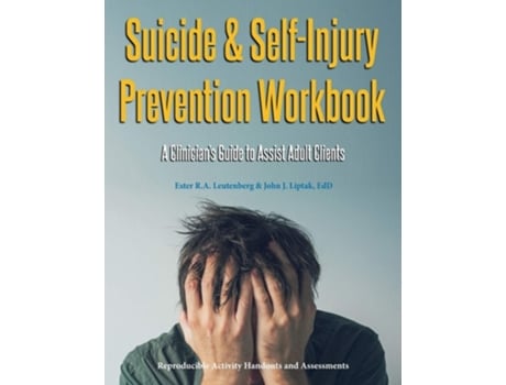 Livro Suicide Amp Self-injury Prevention Workbook A Clinicians Guide To Assist Adult Clients De Ester Ra Leutenberg E John J Liptak (inglês)