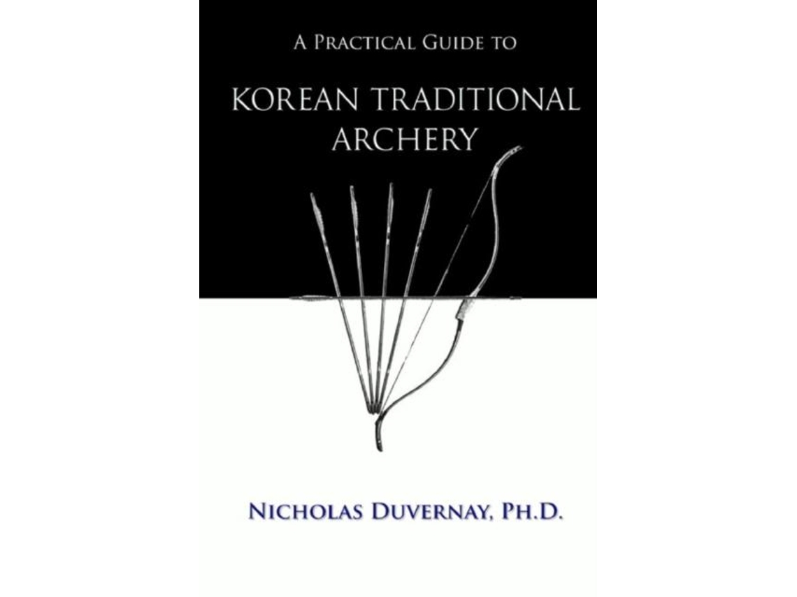 Livro A Practical Guide To Korean Traditional Archery De Nicholas Duvernay Phd (inglês)
