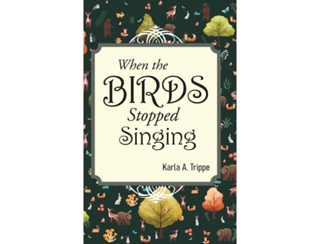 Livro When the Birds Stopped Singing de Karla A Trippe (Inglês)