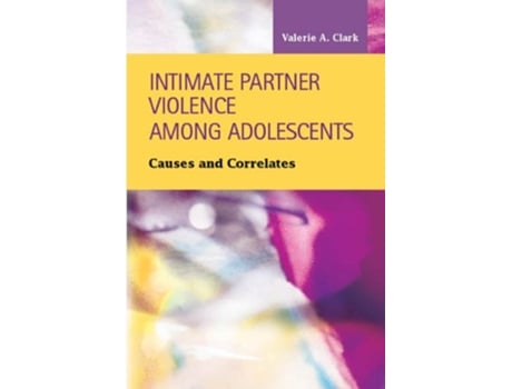 Livro Intimate Partner Violence Among Adolescents de Valerie A Clark (Inglês - Capa Dura)