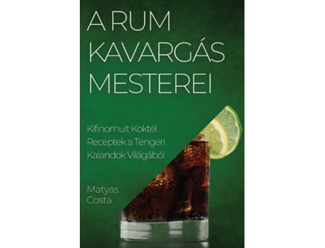 Livro A Rum Kavargás Mesterei Kifinomult Koktél Receptek a Tengeri Kalandok Világából de Matyas Costa (Inglês)