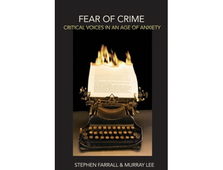 Livro Fear of Crime : Critical Voices in an Age of Anxiety de Murray Lee (Inglês)