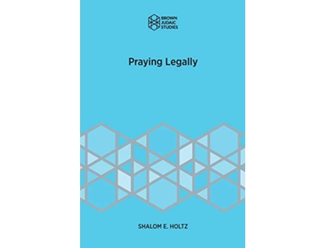 Livro Praying Legally Brown Judaic Studies de Shalom E Holtz (Inglês)