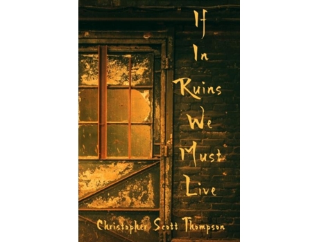 Livro If In Ruins We Must Live De Christopher Scott Thompson (inglês)