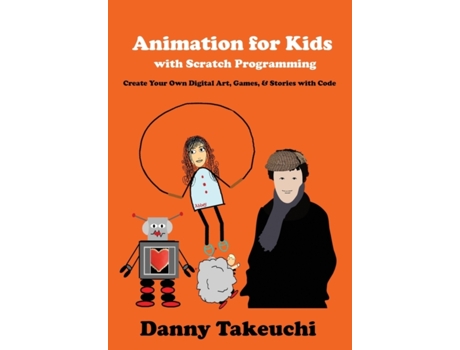 Livro Animation for Kids with Scratch Programming: Create Your Own Digital Art, Games, and Stories with Code Danny J Takeuchi (Inglês)