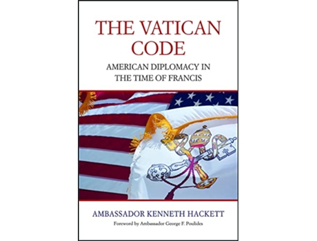 Livro The Vatican Code American Diplomacy in the Time of Francis de Ambassador Kenneth Hackett (Inglês)