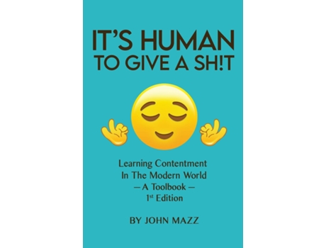 Livro Its Human To Give A Sh!t Learning Contentment - A Toolbook- 1st Edition de John Mazz (Inglês)