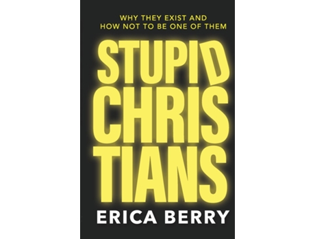 Livro Stupid Christians Why They Exist, and How Not To Be One of Them de Erica Berry (Inglês)