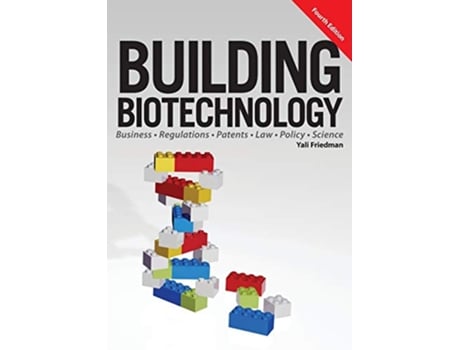Livro Building Biotechnology Biotechnology Business Regulations Patents Law Policy and Science de Yali Friedman (Inglês)