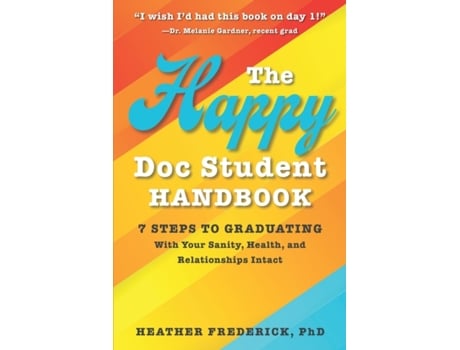 Livro The Happy Doc Student Handbook: 7 Steps to Graduating with Your Sanity, Health, and Relationships Intact Heather Frederick PhD (Inglês)
