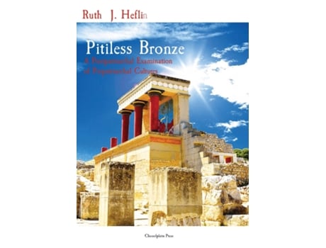 Livro Pitiless Bronze A Postpatriarchal Examination Of Prepatriarchal Cultures De Heflin, Ruth Et Al. (inglês)