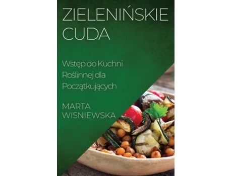 Livro Zieleninskie Cuda Wstep do Kuchni Roslinnej dla Poczatkujacych de Marta Wisniewska (Inglês)