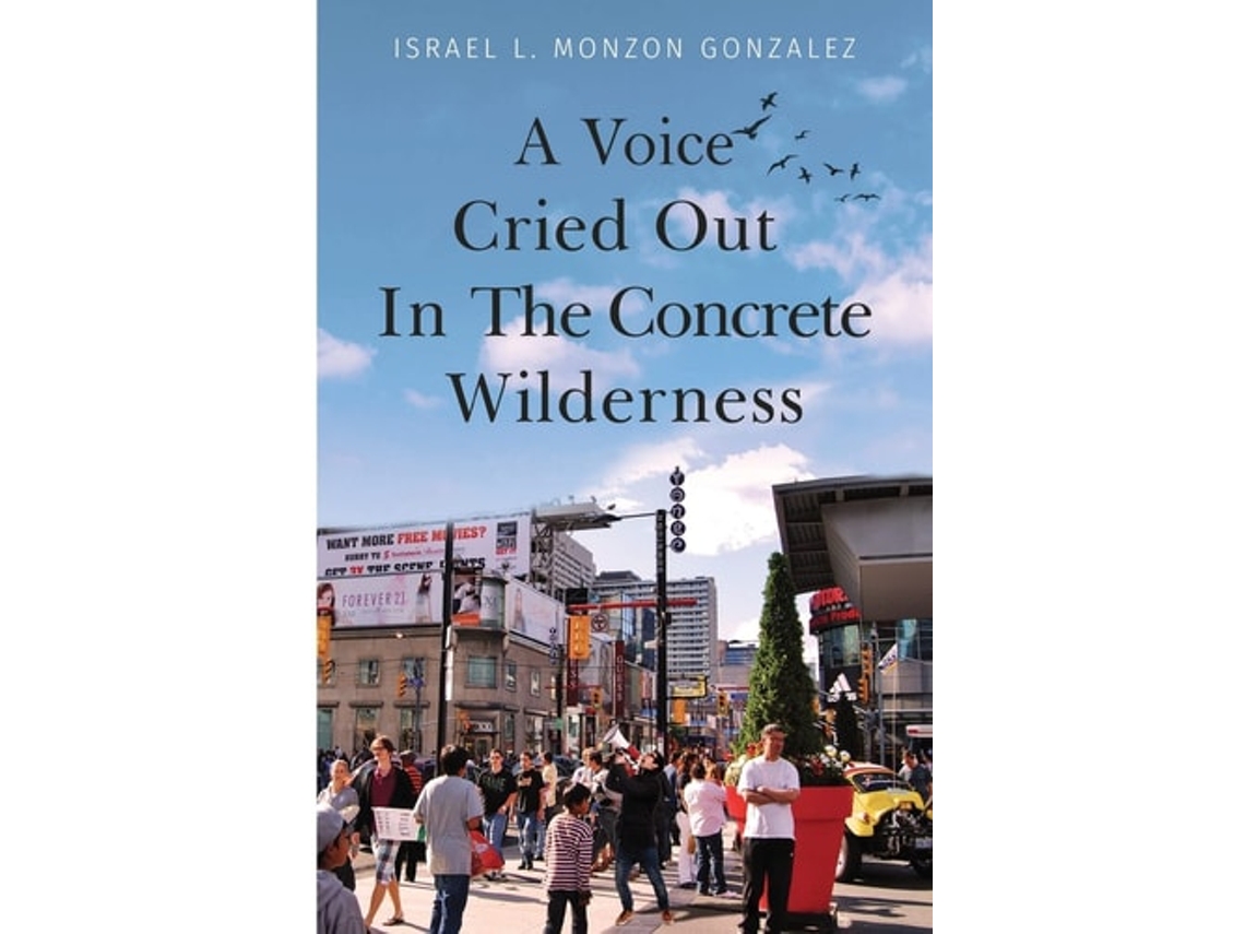 Livro A Voice Cried Out In The Concrete Wilderness De Israel L Monzon Gonzalez (inglês)