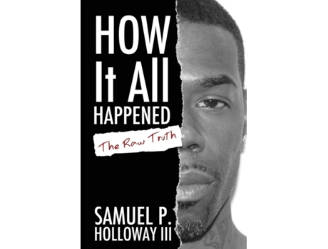Livro How It All Happened: The Raw Truth Samuel P. Holloway III (Inglês)