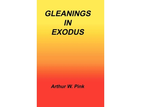 Livro Gleanings In Exodus De Arthur W Pink (inglês - Capa Dura)