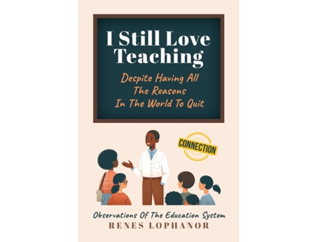Livro I Still Love Teaching Despite Having All the Reasons in the World to Quit Observations of the Education System de Renes Lophanor (Inglês)