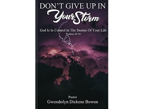 Livro Dont Give Up In Your Storm God Is In Control In the Storms of Your Life de Gwendolyn Dickens Bowen (Inglês)