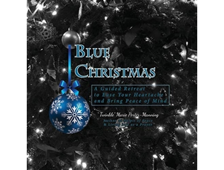 Livro Blue Christmas Blue Christmas, A Guided Retreat To Ease Your Heartache And Bring Peace Of Mind De Twinkle Marie Manning (inglês)