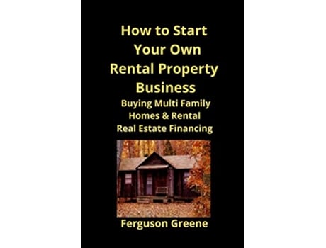 Livro How to Start Your Own Rental Property Business Buying Multi Family Homes Rental Real Estate Financing de Ferguson Greene (Inglês)