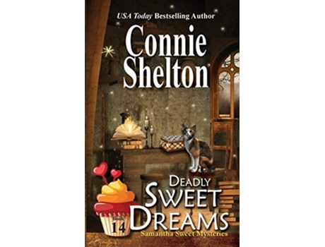 Livro Deadly Sweet Dreams A Sweet’s Sweets Bakery Mystery Samantha Sweet Magical Cozy Mysteries de Connie Shelton (Inglês)