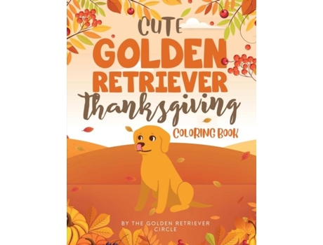Livro Cute Golden Retriever Thanksgiving Coloring Book De The Golden Retriever Circle (inglês)