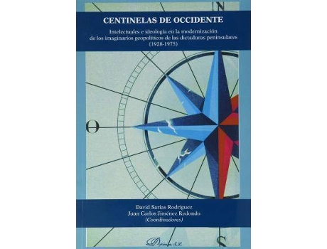 Livro Centinelas de Occidente : intelectuales e ideología en la modernización de los imaginarios geopolíticos de las dictaduras peninsulares, 1928-1975 de Abreviado por David Sarias Rodríguez, Juan Carlos Jiménez Redondo (Espanhol)