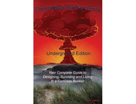 Livro Doomsday Bunker Book Your Complete Guide To Designing And Living In An Underground Concrete Bunker De Ben Jakob (inglês)