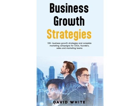 Livro Business Growth Strategy Business Growth Strategy For Leaders, Leadership Strategy Amp Tactics De White, David Et Al. (inglês)