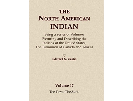 Livro The North American Indian Volume 17 - The Tewa, The Zuni de Edward S Curtis (Inglês - Capa Dura)