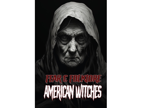 Livro Fear amp Folklore American Witches de Allen Sircy (Inglês)