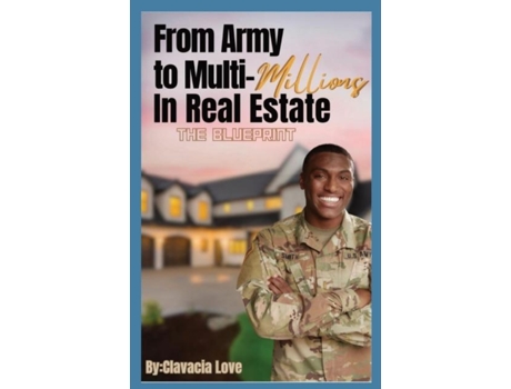 Livro From Army to MULTI Millions in Real Estate The Blueprint de Clavacia Love (Inglês)