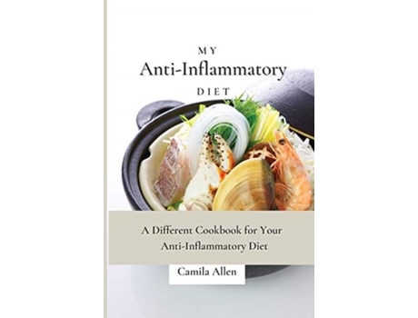 Livro My Anti-inflammatory Diet A Different Cookbook For Your Anti-inflammatory Diet De Camila Allen (inglês)