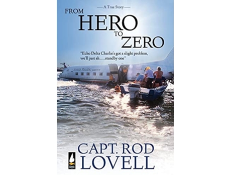 Livro From Hero To Zero The Truth Behind The Ditching Of Dc-3, Vh-edc In Botany Bay That Saved 25 Lives De Capt Rod Lovell (inglês)