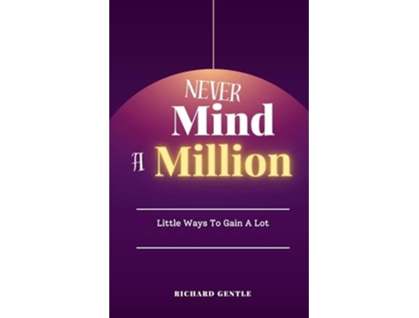 Livro Never Mind A Million Little Ways To Gain A Lot de Richard Gentle (Inglês)
